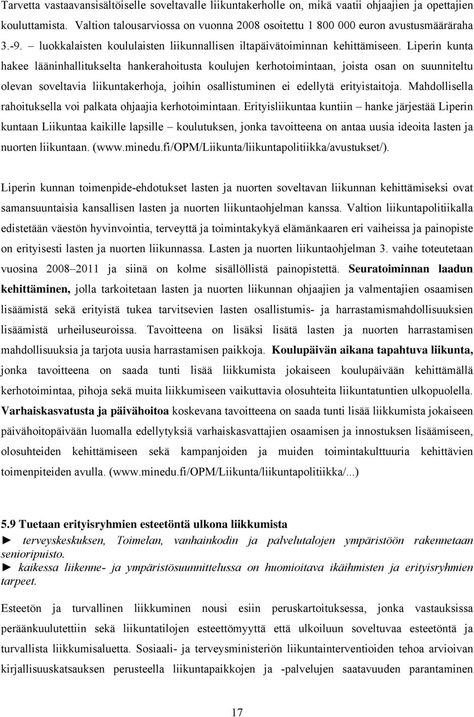 Liperin kunta hakee lääninhallitukselta hankerahoitusta koulujen kerhotoimintaan, joista osan on suunniteltu olevan soveltavia liikuntakerhoja, joihin osallistuminen ei edellytä erityistaitoja.