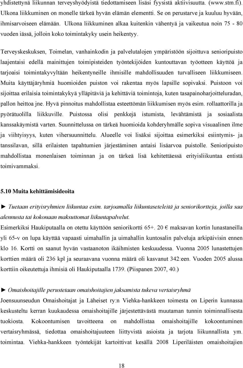 Terveyskeskuksen, Toimelan, vanhainkodin ja palvelutalojen ympäristöön sijoittuva senioripuisto laajentaisi edellä mainittujen toimipisteiden työntekijöiden kuntouttavan työotteen käyttöä ja