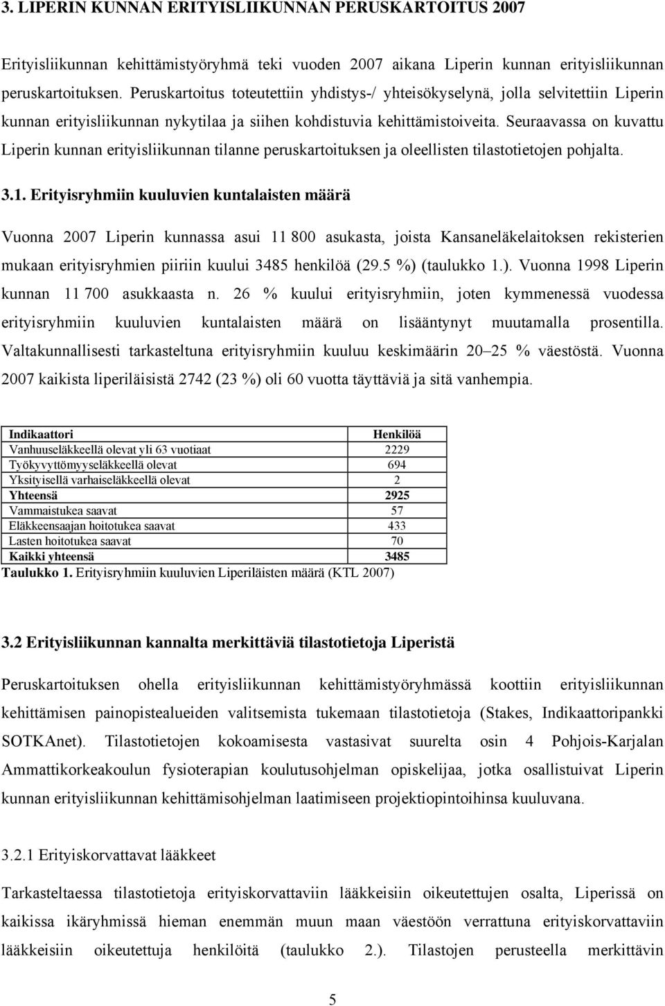 Seuraavassa on kuvattu Liperin kunnan erityisliikunnan tilanne peruskartoituksen ja oleellisten tilastotietojen pohjalta. 3.1.