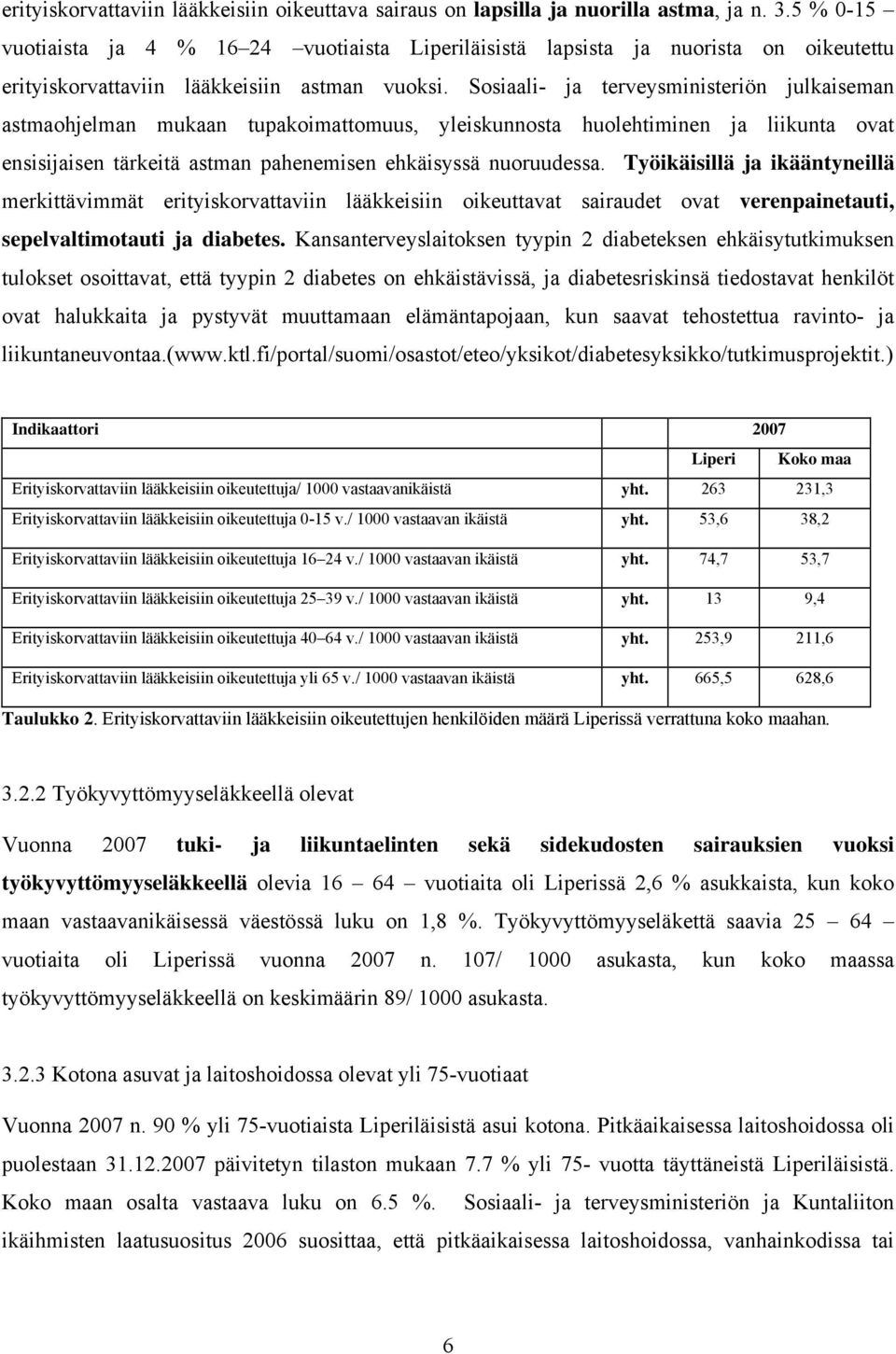 Sosiaali- ja terveysministeriön julkaiseman astmaohjelman mukaan tupakoimattomuus, yleiskunnosta huolehtiminen ja liikunta ovat ensisijaisen tärkeitä astman pahenemisen ehkäisyssä nuoruudessa.