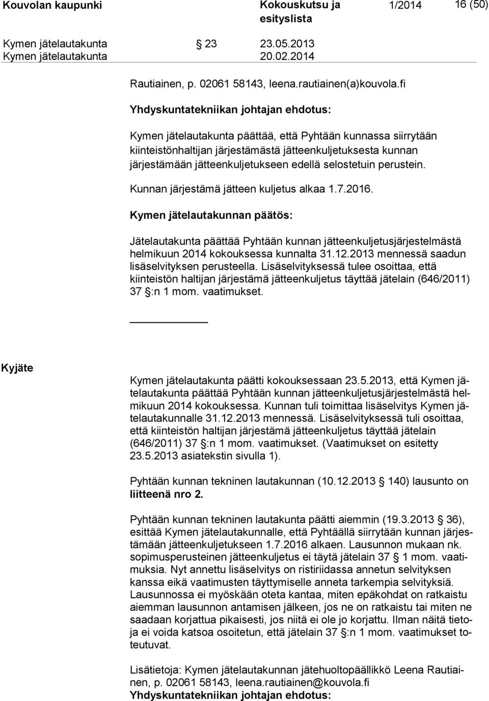 edellä selostetuin perustein. Kunnan järjestämä jätteen kuljetus alkaa 1.7.2016.