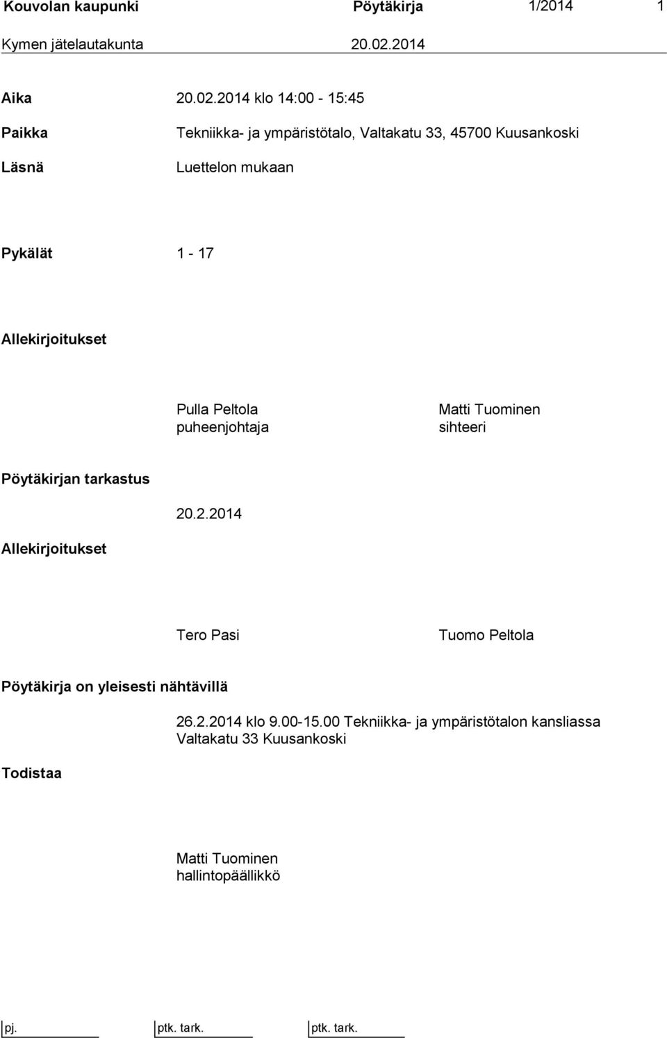 2014 klo 14:00-15:45 Paikka Läsnä Tekniikka- ja ympäristötalo, Valtakatu 33, 45700 Kuusankoski Luettelon mukaan Pykälät 1-17