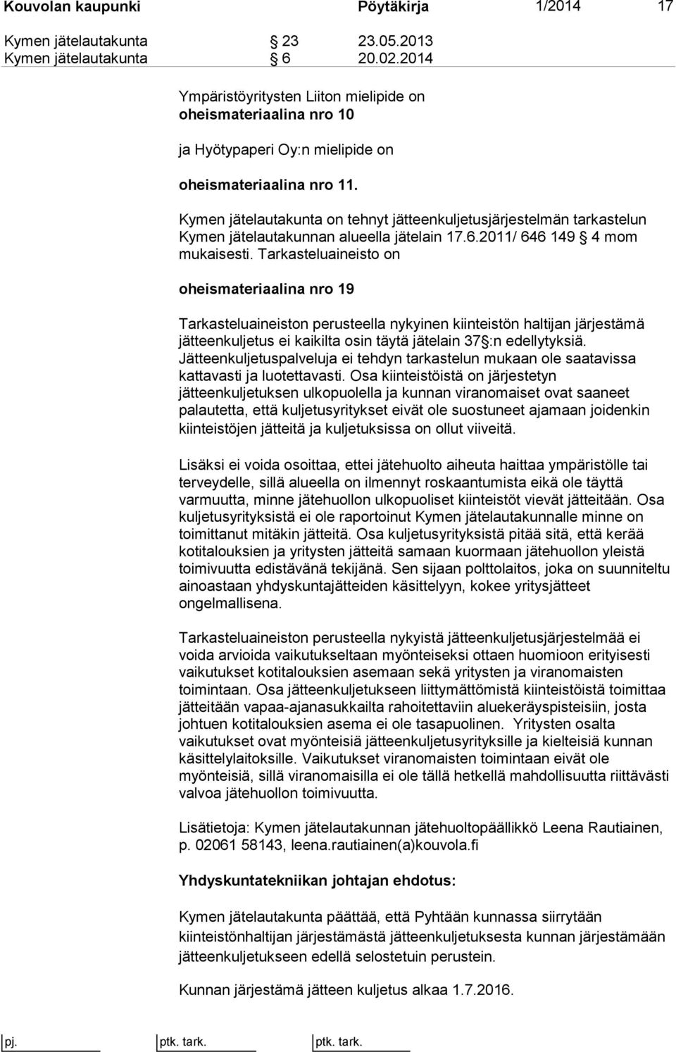 Kymen jätelautakunta on tehnyt jätteenkuljetusjärjestelmän tarkastelun Kymen jätelautakunnan alueella jätelain 17.6.2011/ 646 149 4 mom mukaisesti.