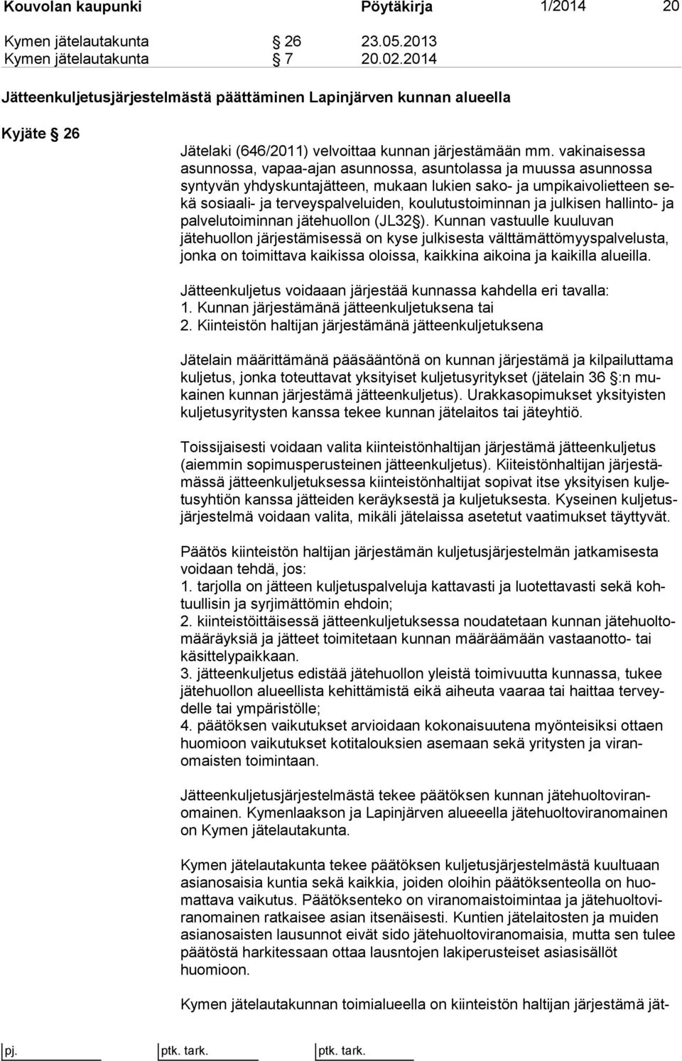 vakinaisessa asun nos sa, vapaa-ajan asunnossa, asuntolassa ja muussa asunnossa syn ty vän yhdyskuntajätteen, mukaan lukien sako- ja umpikaivolietteen sekä sosiaali- ja terveyspalveluiden,