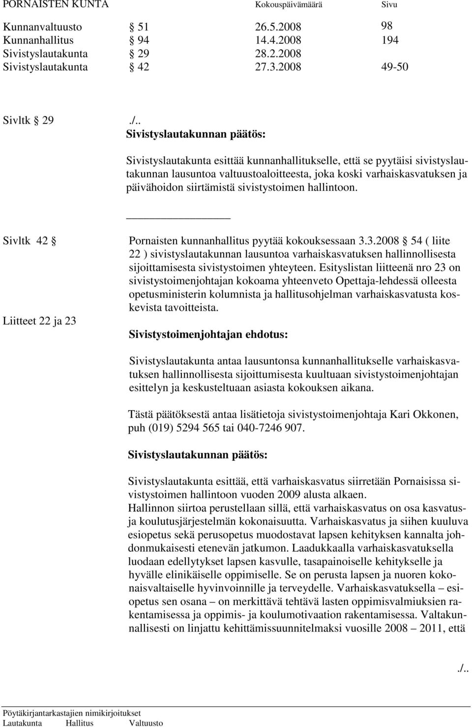 päivähoidon siirtämistä sivistystoimen hallintoon. Sivltk 42 Liitteet 22 ja 23 