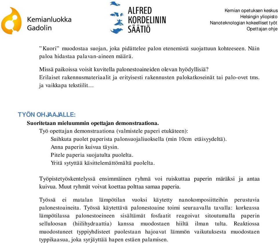 Työ opettajan demonstraationa (valmistele paperi etukäteen): Suihkuta puolet paperista palonsuojaliuoksella (min 10cm etäisyydeltä). Anna paperin kuivua täysin. Pitele paperia suojatulta puolelta.