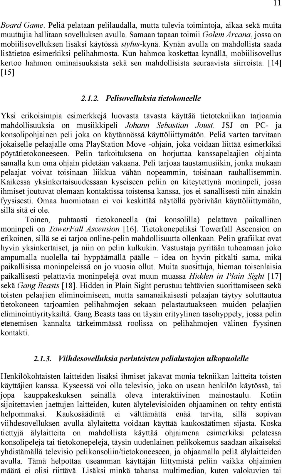 Kun hahmoa koskettaa kynällä, mobiilisovellus kertoo hahmon ominaisuuksista sekä sen mahdollisista seuraavista siirroista. [14] [15] 11 2.