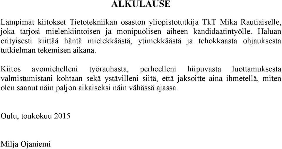 Haluan erityisesti kiittää häntä mielekkäästä, ytimekkäästä ja tehokkaasta ohjauksesta tutkielman tekemisen aikana.