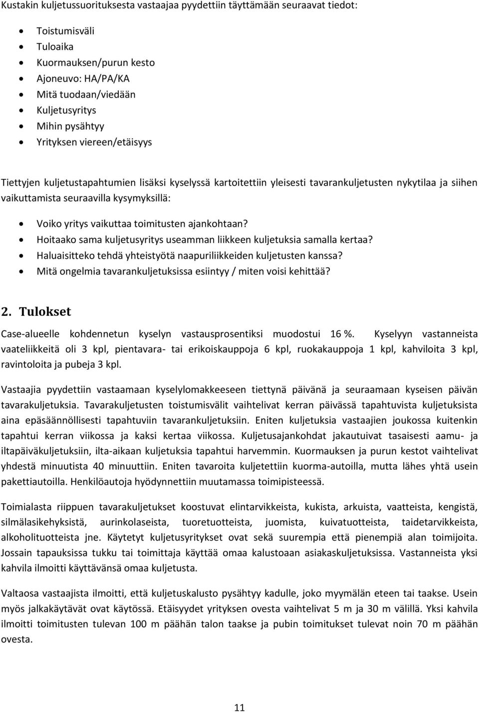 vaikuttaa toimitusten ajankohtaan? Hoitaako sama kuljetusyritys useamman liikkeen kuljetuksia samalla kertaa? Haluaisitteko tehdä yhteistyötä naapuriliikkeiden kuljetusten kanssa?