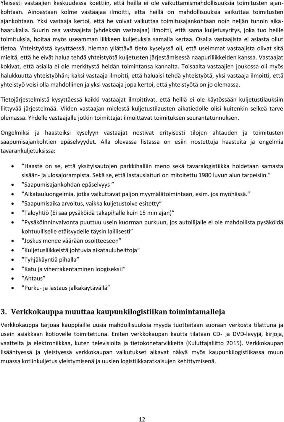 Yksi vastaaja kertoi, että he voivat vaikuttaa toimitusajankohtaan noin neljän tunnin aikahaarukalla.