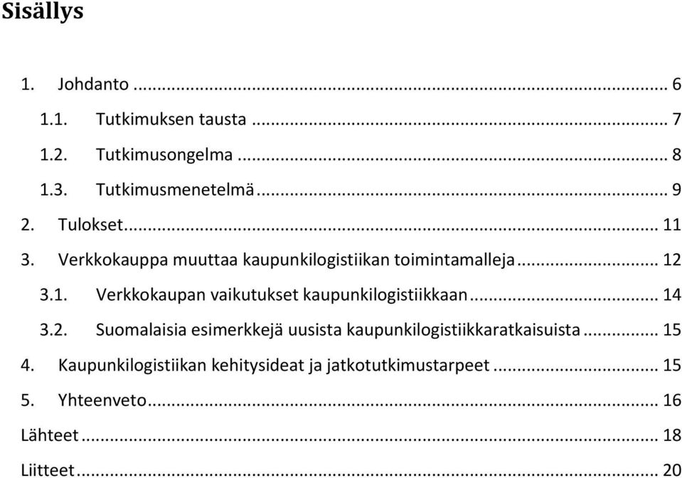 .. 14 3.2. Suomalaisia esimerkkejä uusista kaupunkilogistiikkaratkaisuista... 15 4.