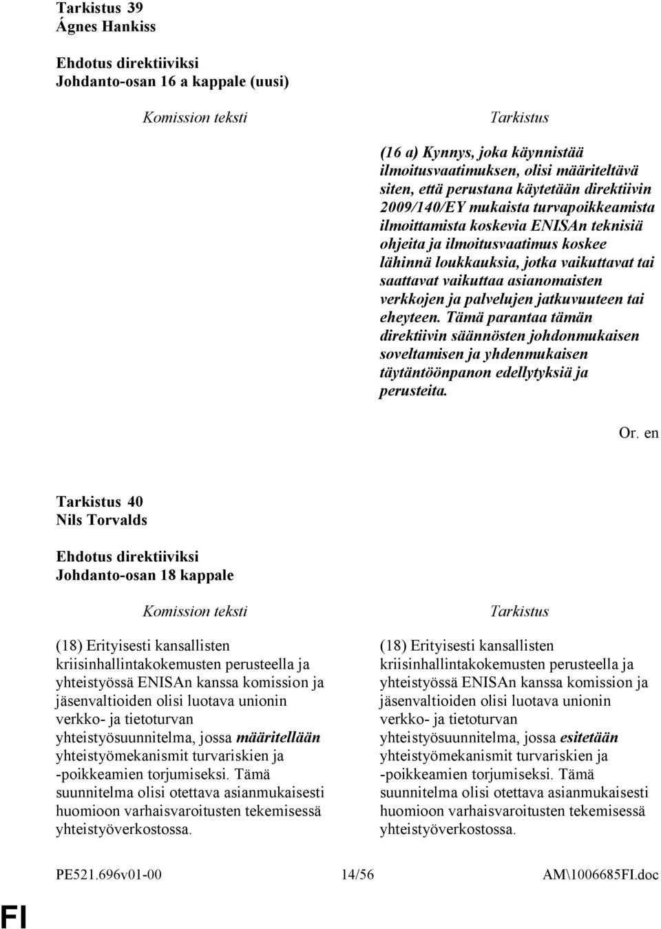 jatkuvuuteen tai eheyteen. Tämä parantaa tämän direktiivin säännösten johdonmukaisen soveltamisen ja yhdenmukaisen täytäntöönpanon edellytyksiä ja perusteita.