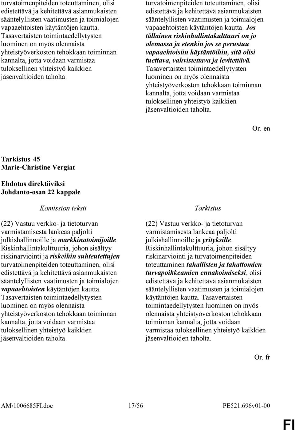 Jos tällainen riskinhallintakulttuuri on jo olemassa ja etenkin jos se perustuu vapaaehtoisiin käytäntöihin, sitä olisi tuettava, vahvistettava ja levitettävä.