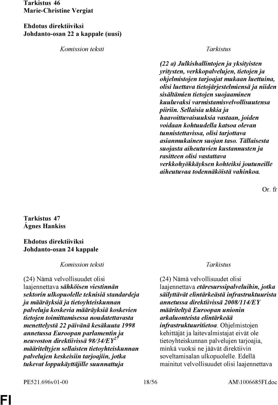 Sellaisia uhkia ja haavoittuvaisuuksia vastaan, joiden voidaan kohtuudella katsoa olevan tunnistettavissa, olisi tarjottava asianmukainen suojan taso.