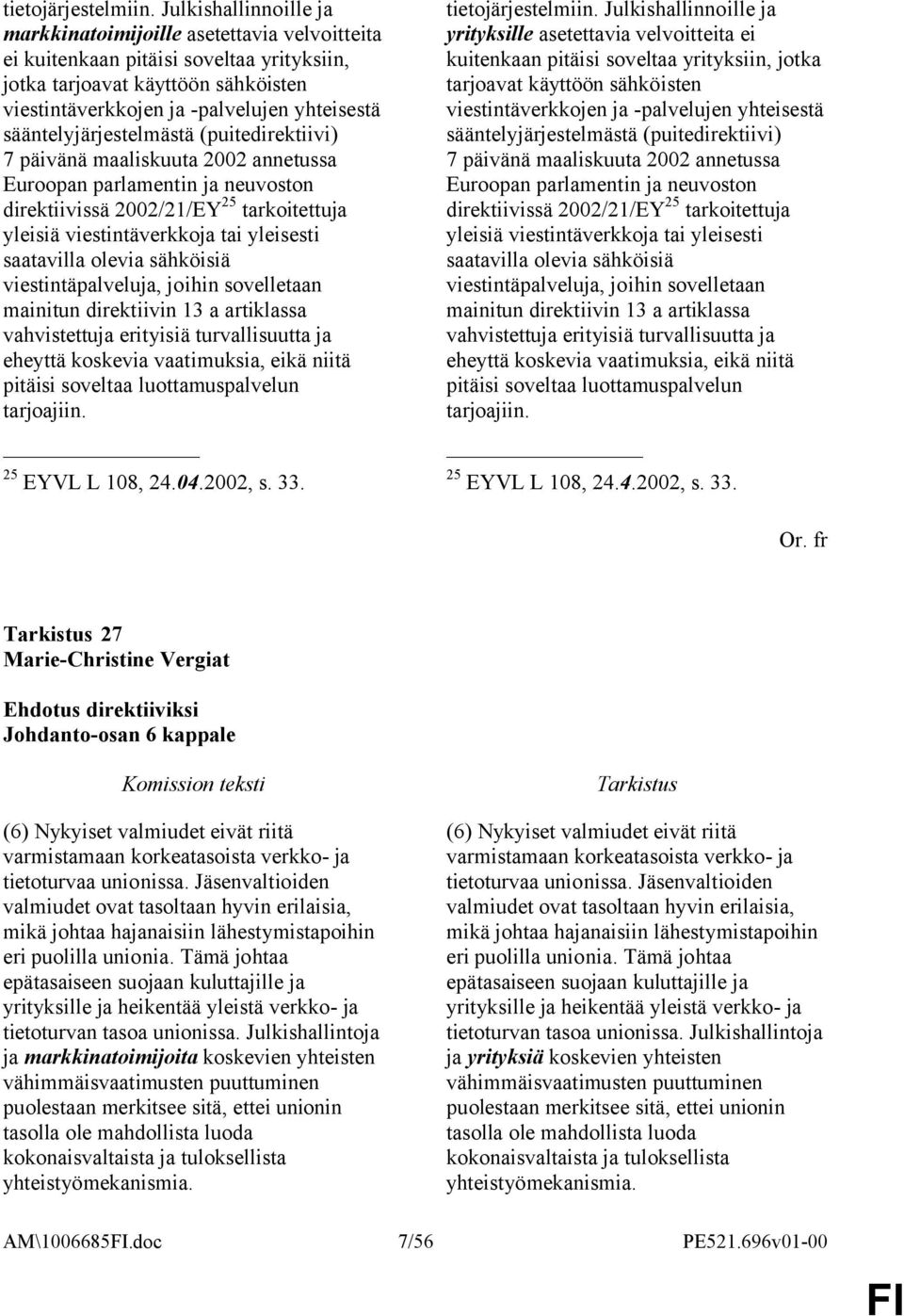 sääntelyjärjestelmästä (puitedirektiivi) 7 päivänä maaliskuuta 2002 annetussa Euroopan parlamentin ja neuvoston direktiivissä 2002/21/EY 25 tarkoitettuja yleisiä viestintäverkkoja tai yleisesti