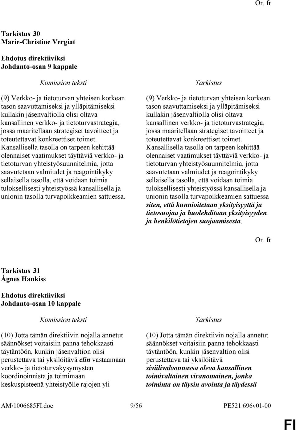 Kansallisella tasolla on tarpeen kehittää olennaiset vaatimukset täyttäviä verkko- ja tietoturvan yhteistyösuunnitelmia, jotta saavutetaan valmiudet ja reagointikyky sellaisella tasolla, että voidaan