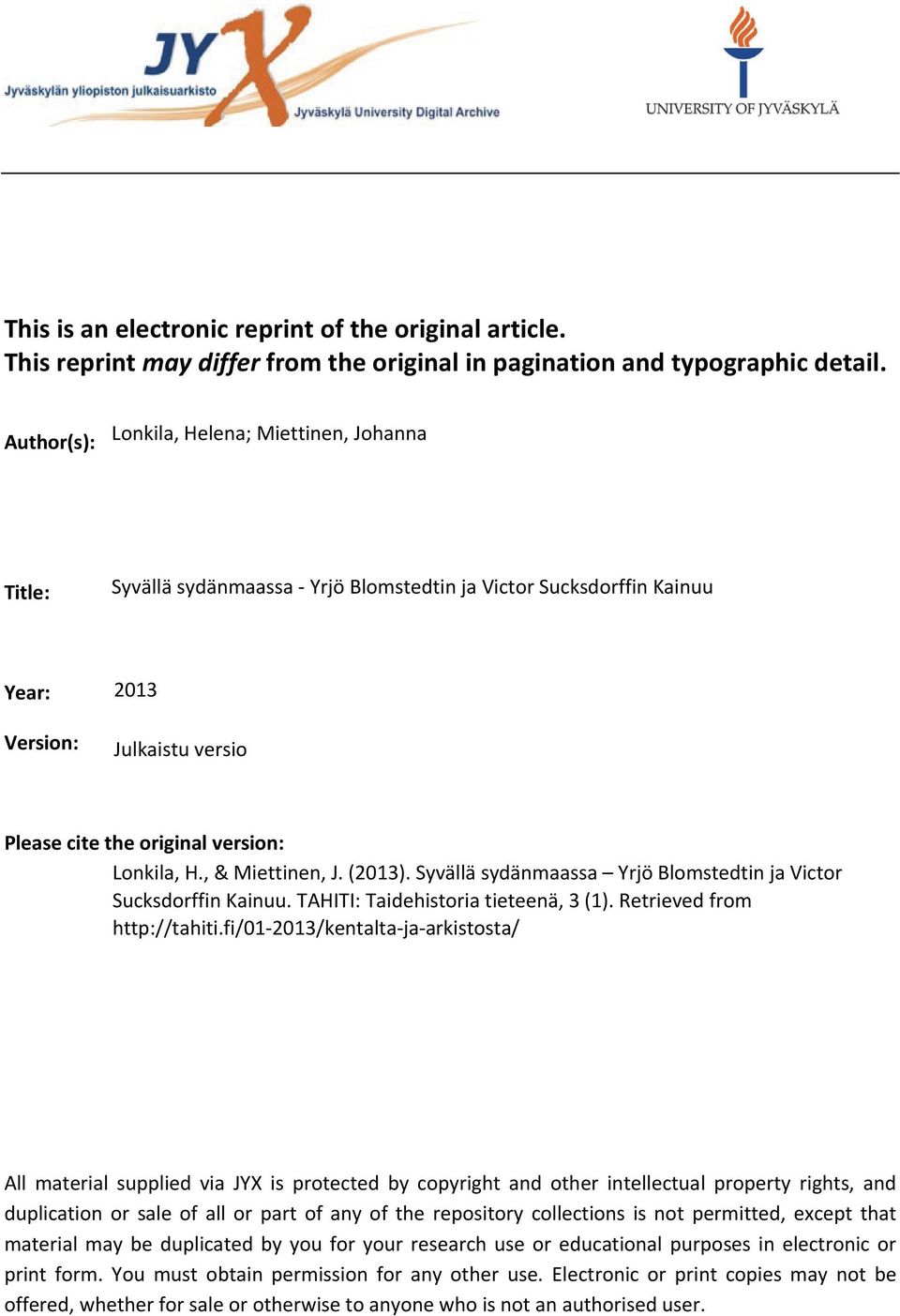 Lonkila, H., & Miettinen, J. (2013). Syvällä sydänmaassa Yrjö Blomstedtin ja Victor Sucksdorffin Kainuu. TAHITI: Taidehistoria tieteenä, 3 (1). Retrieved from http://tahiti.