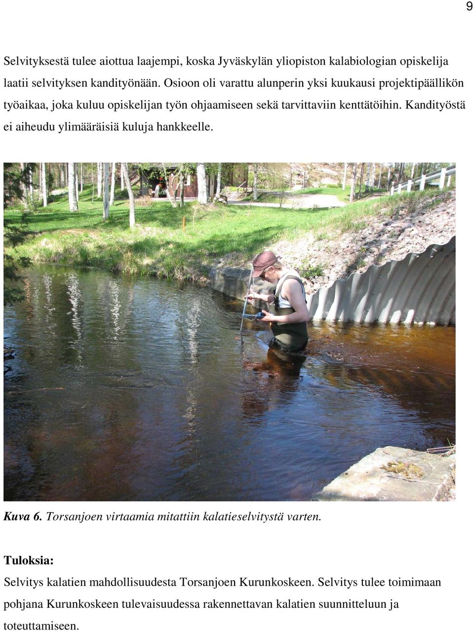 Kandityöstä ei aiheudu ylimääräisiä kuluja hankkeelle. Kuva 6. Torsanjoen virtaamia mitattiin kalatieselvitystä varten.