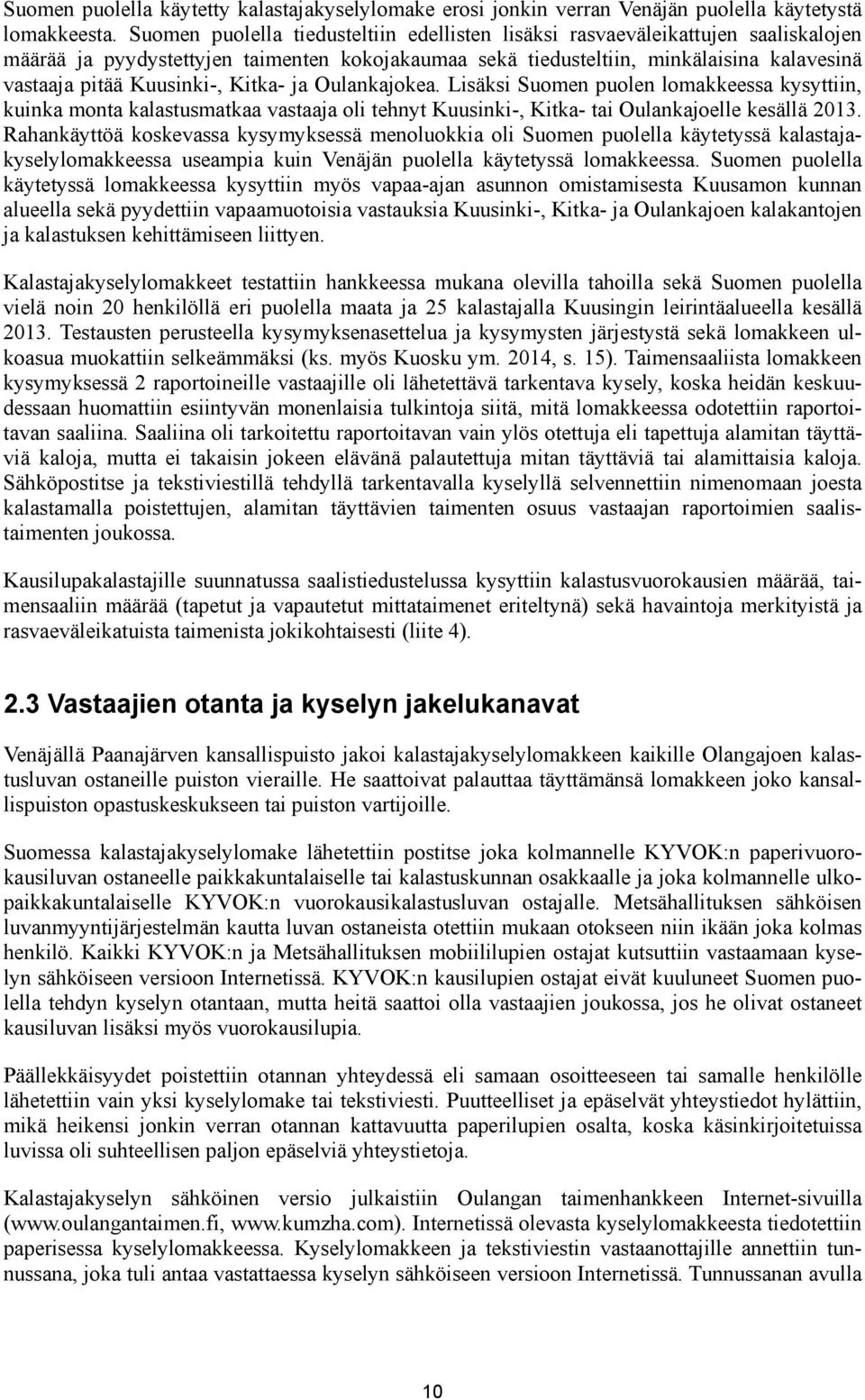 Kuusinki-, Kitka- ja Oulankajokea. Lisäksi Suomen puolen lomakkeessa kysyttiin, kuinka monta kalastusmatkaa vastaaja oli tehnyt Kuusinki-, Kitka- tai Oulankajoelle kesällä 2013.
