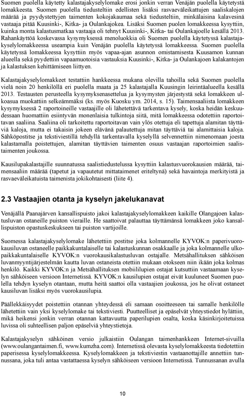 Kuusinki-, Kitka- ja Oulankajokea. Lisäksi Suomen puolen lomakkeessa kysyttiin, kuinka monta kalastusmatkaa vastaaja oli tehnyt Kuusinki-, Kitka- tai Oulankajoelle kesällä 2013.