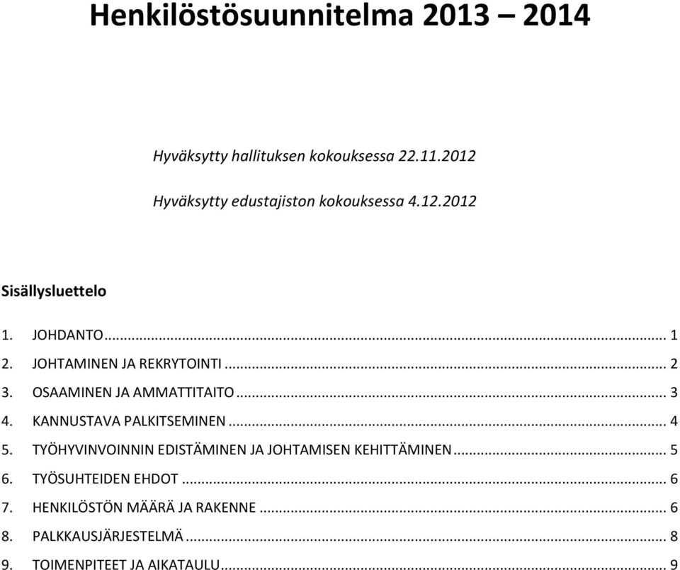 JOHTAMINEN JA REKRYTOINTI... 2 3. OSAAMINEN JA AMMATTITAITO... 3 4. KANNUSTAVA PALKITSEMINEN... 4 5.