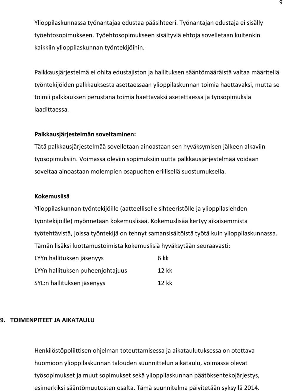 Palkkausjärjestelmä ei ohita edustajiston ja hallituksen sääntömääräistä valtaa määritellä työntekijöiden palkkauksesta asettaessaan ylioppilaskunnan toimia haettavaksi, mutta se toimii palkkauksen