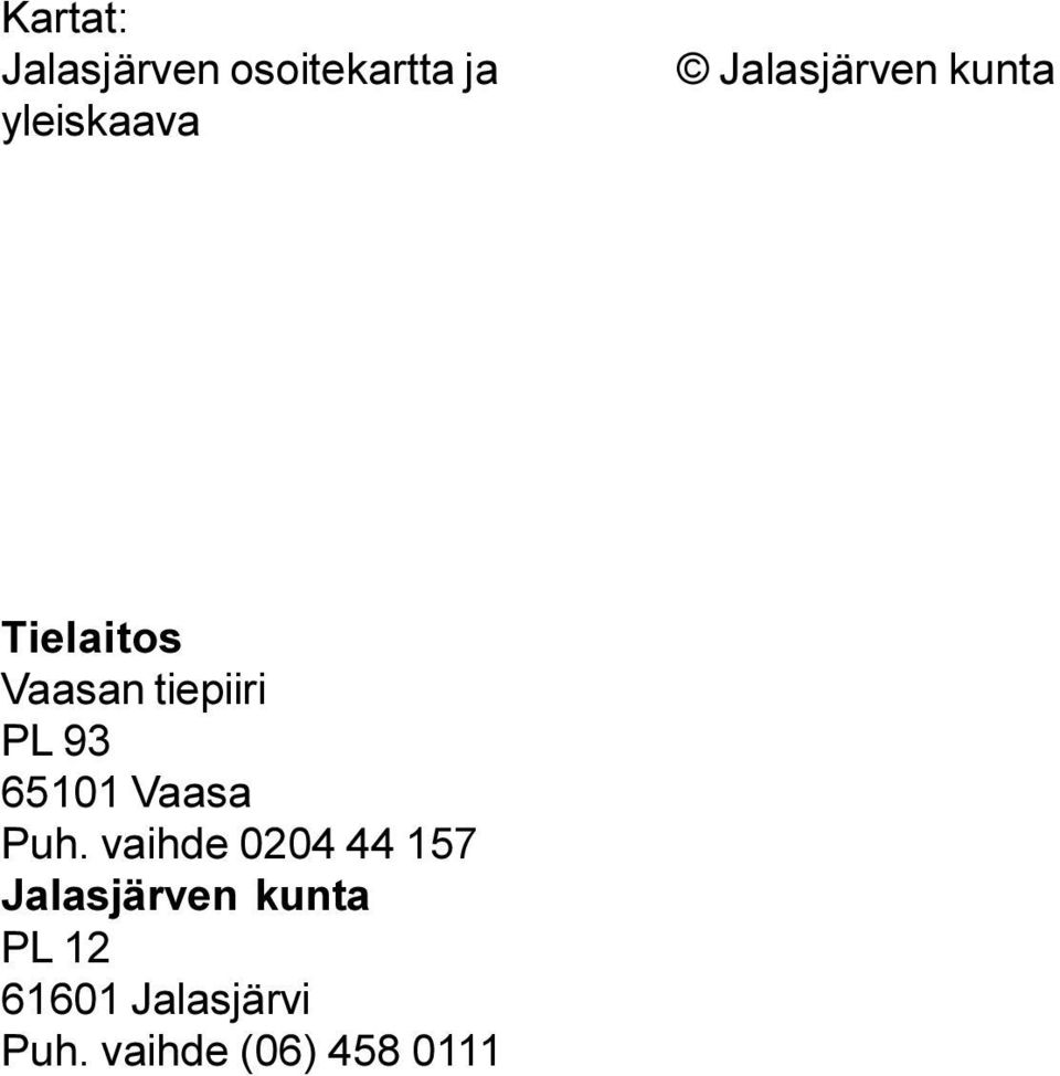 Tielaitos Vaasan tiepiiri PL 93 65101 Vaasa Puh.