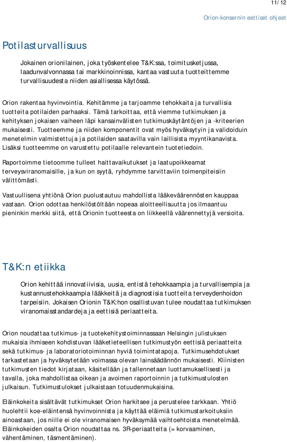 Tämä tarkoittaa, että viemme tutkimuksen ja kehityksen jokaisen vaiheen läpi kansainvälisten tutkimuskäytäntöjen ja -kriteerien mukaisesti.