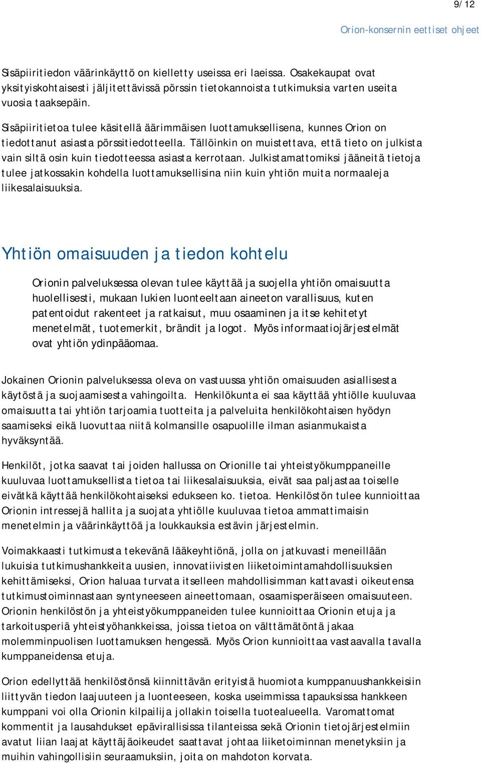 Tällöinkin on muistettava, että tieto on julkista vain siltä osin kuin tiedotteessa asiasta kerrotaan.