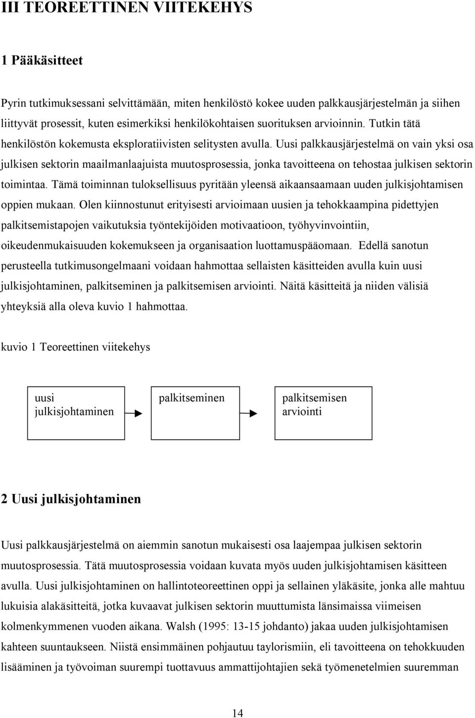 Uusi palkkausjärjestelmä on vain yksi osa julkisen sektorin maailmanlaajuista muutosprosessia, jonka tavoitteena on tehostaa julkisen sektorin toimintaa.