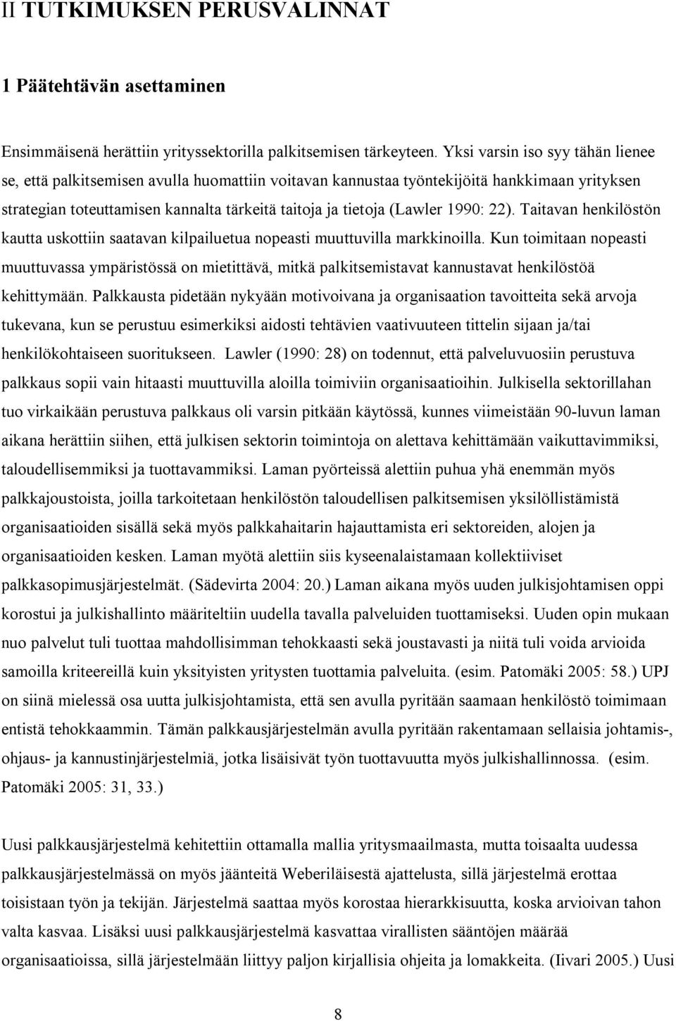 1990: 22). Taitavan henkilöstön kautta uskottiin saatavan kilpailuetua nopeasti muuttuvilla markkinoilla.