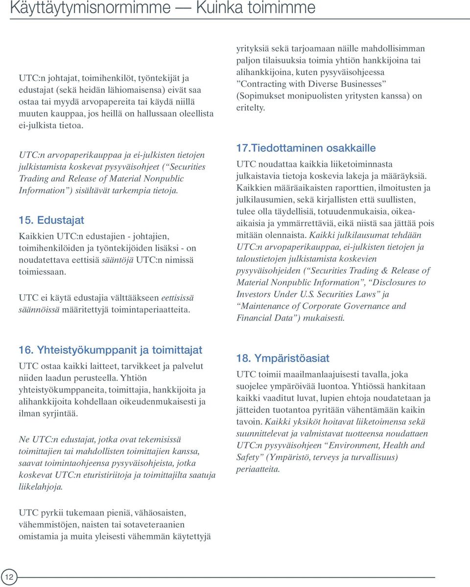 UTC:n arvopaperikauppaa ja ei-julkisten tietojen julkistamista koskevat pysyväisohjeet ( Securities Trading and Release of Material Nonpublic Information ) sisältävät tarkempia tietoja. 15.