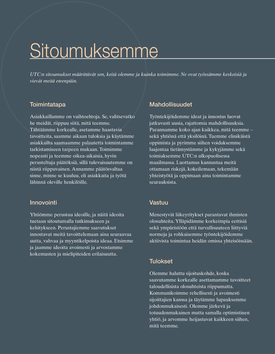 Tähtäämme korkealle, asetamme haastavia tavoitteita, saamme aikaan tuloksia ja käytämme asiakkailta saamaamme palautetta toimintamme tarkistamiseen tarpeen mukaan.