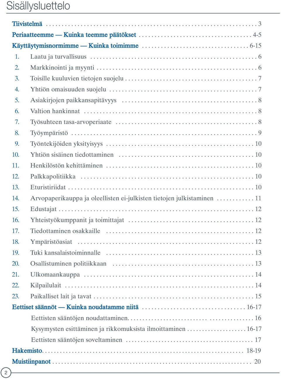 Toisille kuuluvien tietojen suojelu.......................................... 7 4. Yhtiön omaisuuden suojelu............................................... 7 5. Asiakirjojen paikkansapitävyys........................................... 8 6.