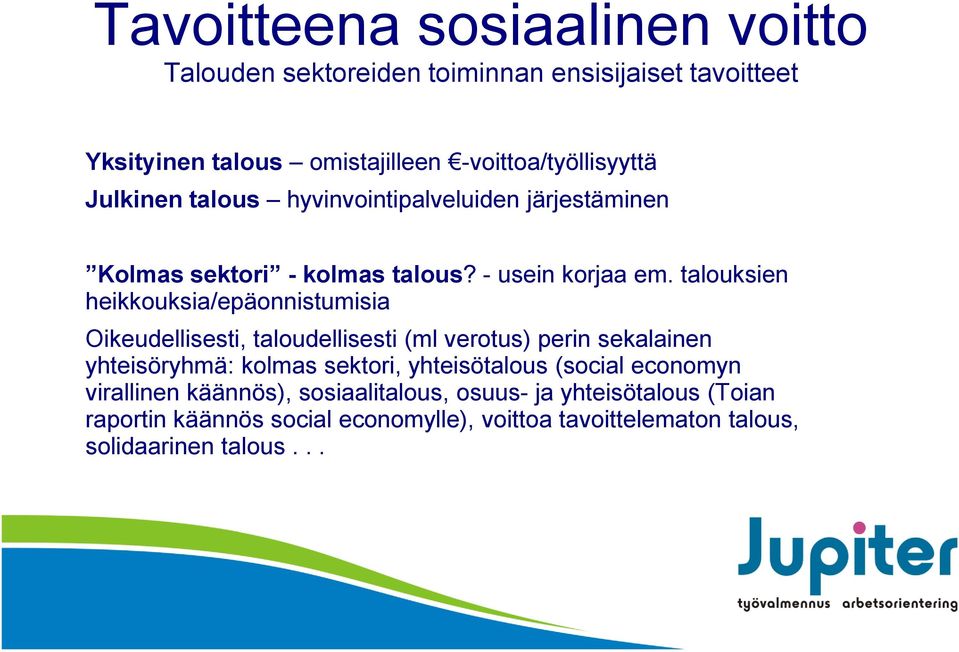 talouksien heikkouksia/epäonnistumisia Oikeudellisesti, taloudellisesti (ml verotus) perin sekalainen yhteisöryhmä: kolmas sektori,