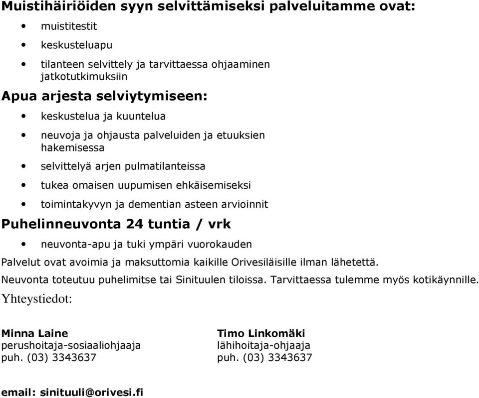 Puhelinneuvonta 24 tuntia / vrk neuvonta-apu ja tuki ympäri vuorokauden Palvelut ovat avoimia ja maksuttomia kaikille Orivesiläisille ilman lähetettä.