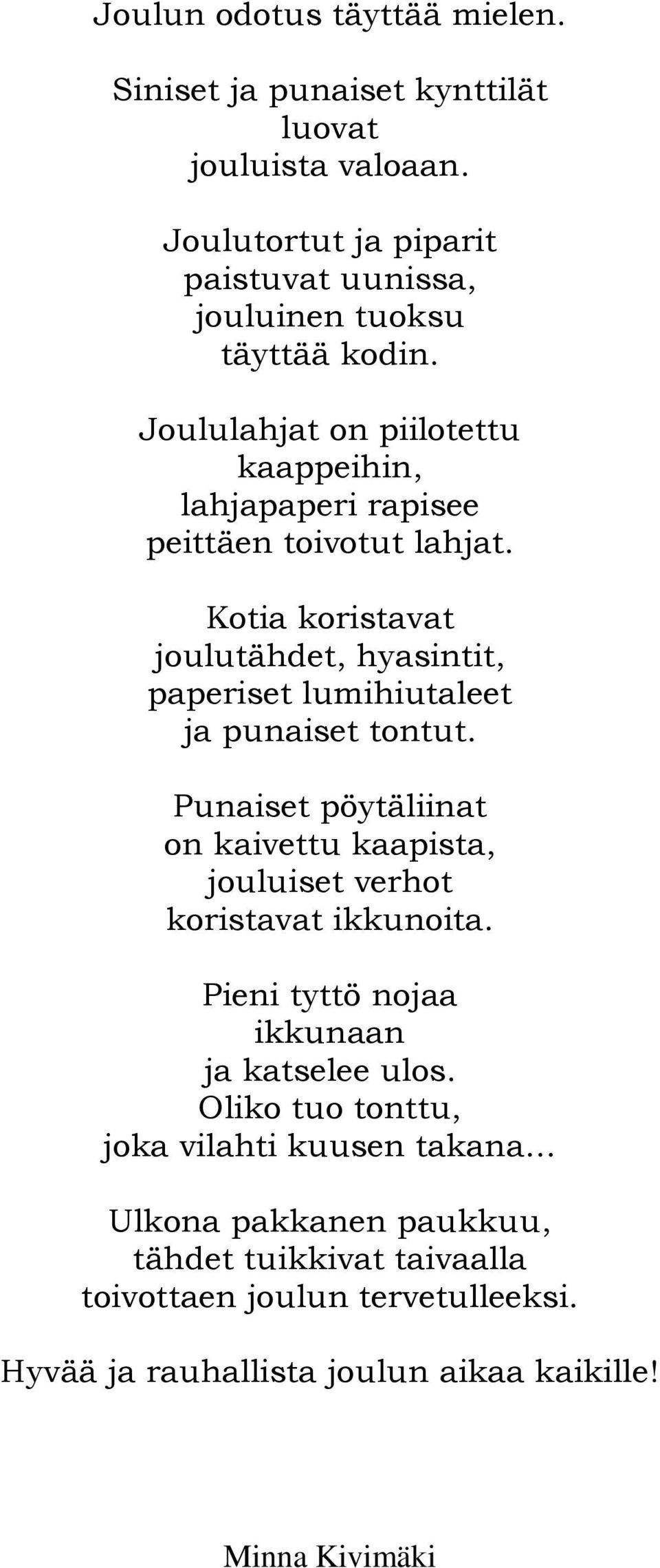 Kotia koristavat joulutähdet, hyasintit, paperiset lumihiutaleet ja punaiset tontut.