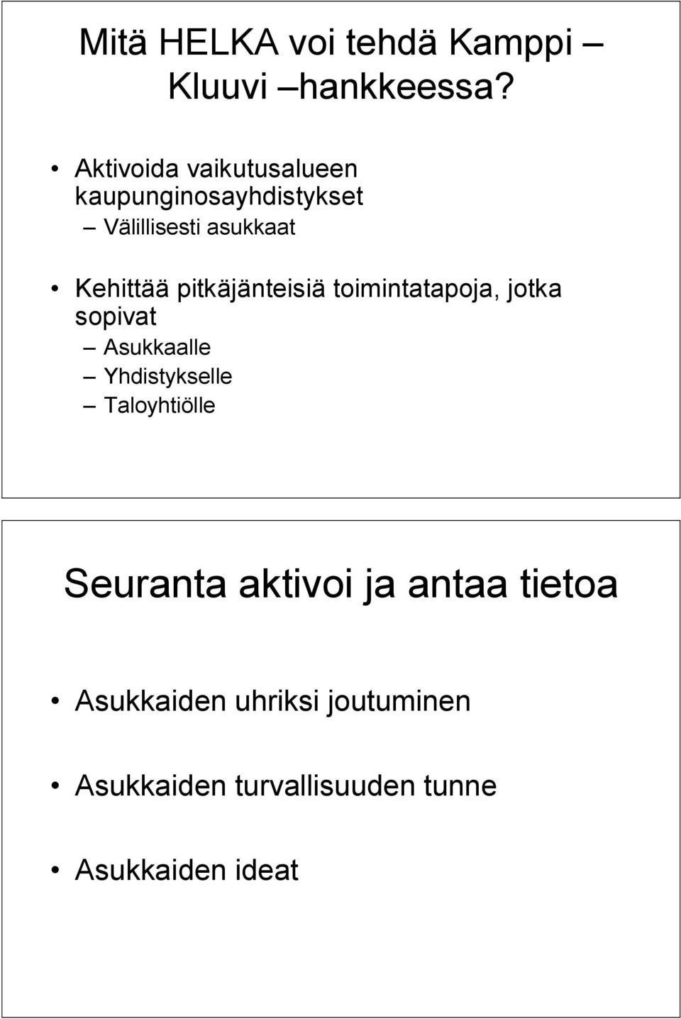 pitkäjänteisiä toimintatapoja, jotka sopivat Asukkaalle Yhdistykselle