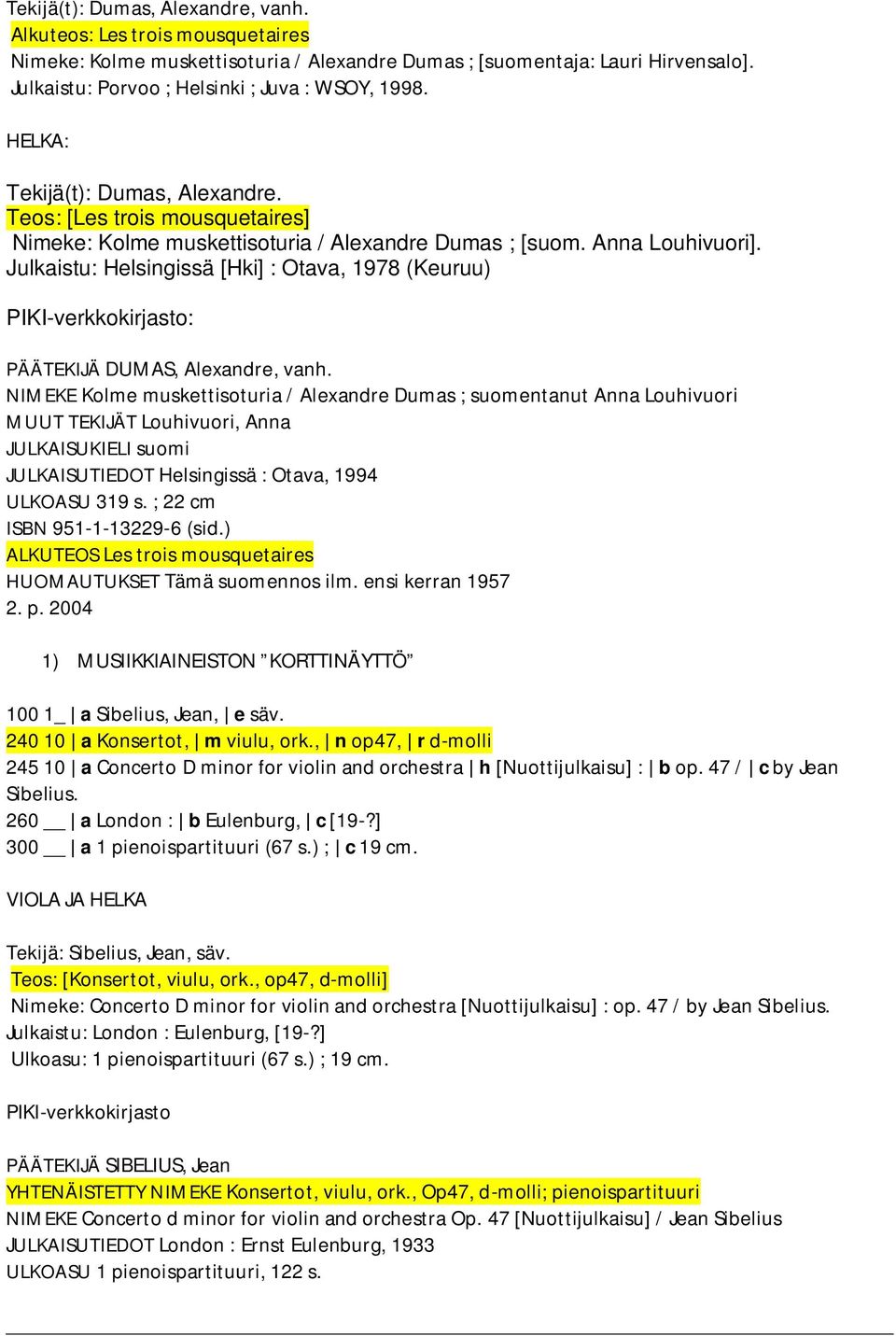 Julkaistu: Helsingissä [Hki] : Otava, 1978 (Keuruu) PIKI-verkkokirjasto: PÄÄTEKIJÄ DUMAS, Alexandre, vanh.