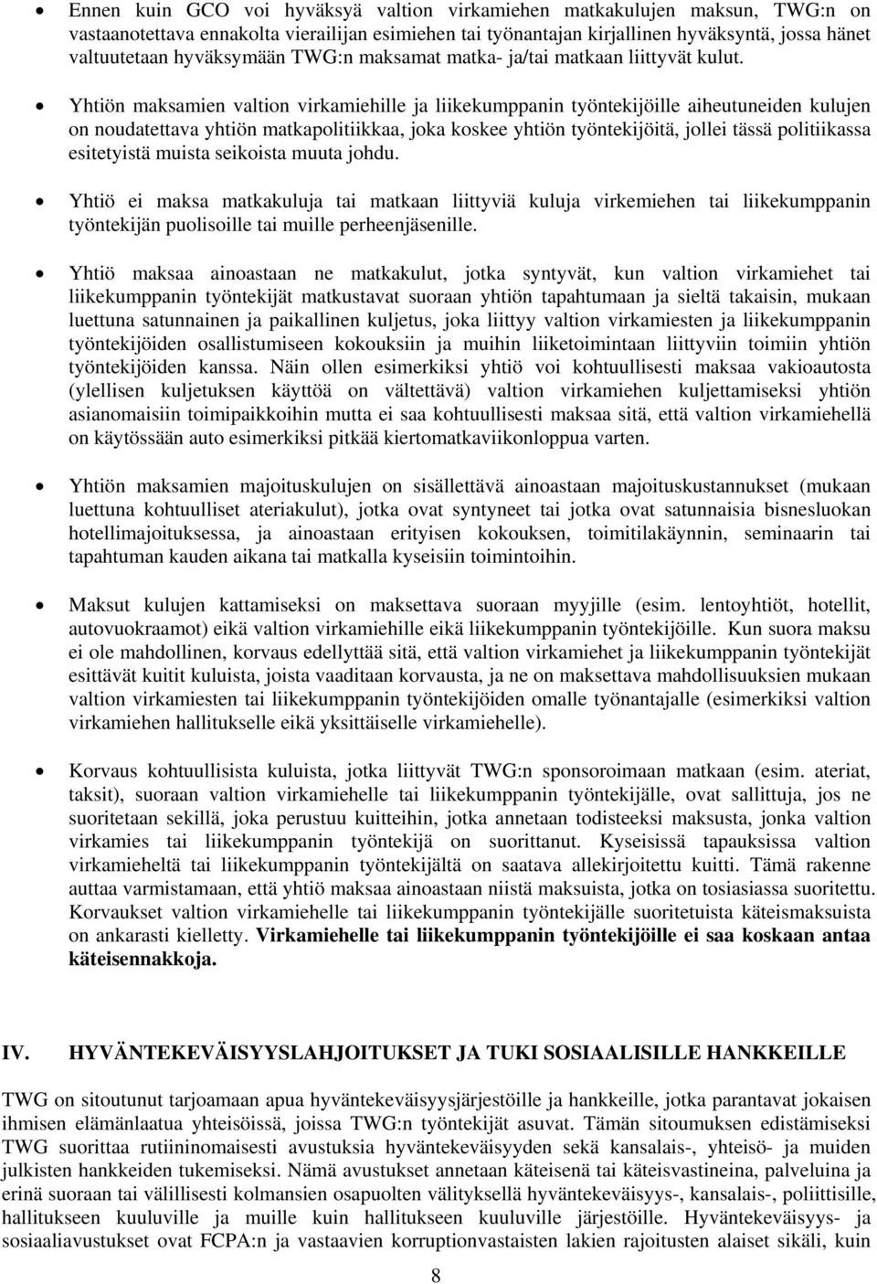 Yhtiön maksamien valtion virkamiehille ja liikekumppanin työntekijöille aiheutuneiden kulujen on noudatettava yhtiön matkapolitiikkaa, joka koskee yhtiön työntekijöitä, jollei tässä politiikassa