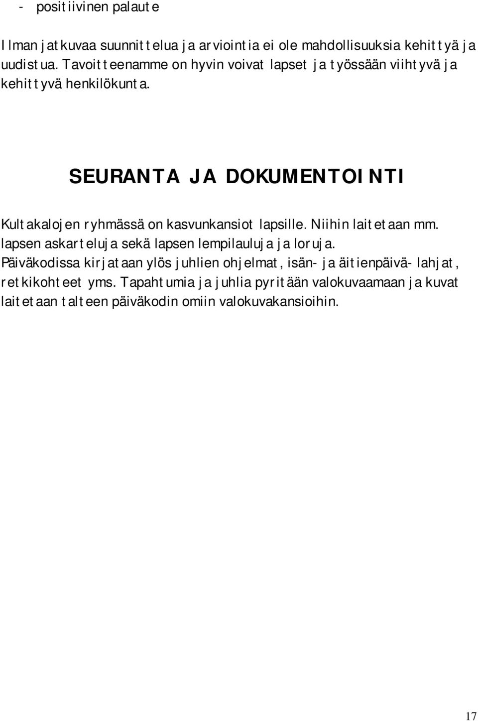 SEURANTA JA DOKUMENTOINTI Kultakalojen ryhmässä on kasvunkansiot lapsille. Niihin laitetaan mm.