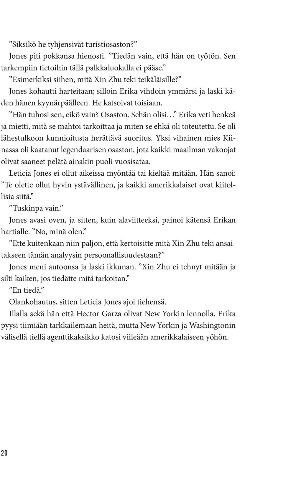 Osaston. Sehän olisi Erika veti henkeä ja mietti, mitä se mahtoi tarkoittaa ja miten se ehkä oli toteutettu. Se oli lähestulkoon kunnioitusta herättävä suoritus.