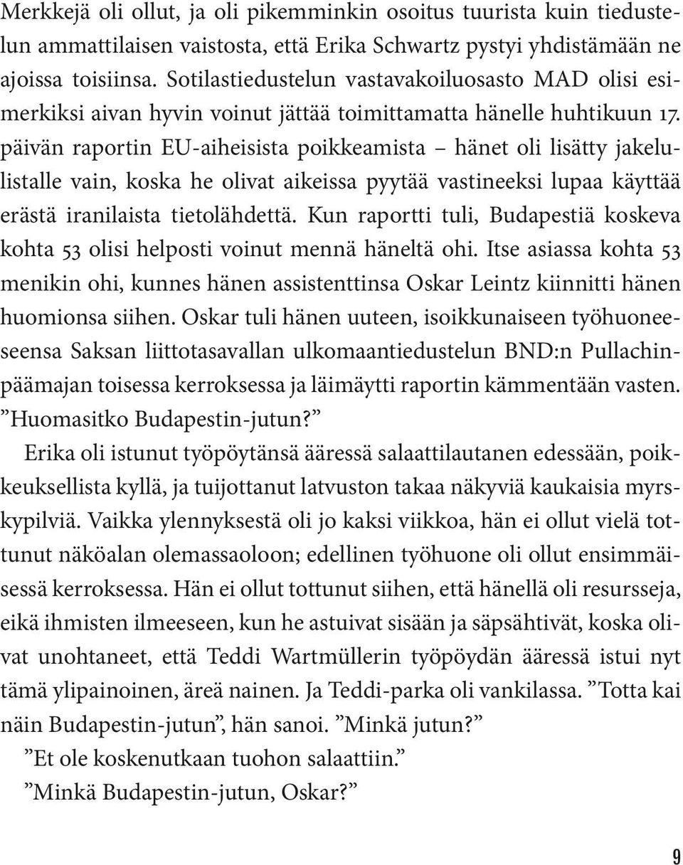 päivän raportin EU-aiheisista poikkeamista hänet oli lisätty jakelulistalle vain, koska he olivat aikeissa pyytää vastineeksi lupaa käyttää erästä iranilaista tietolähdettä.