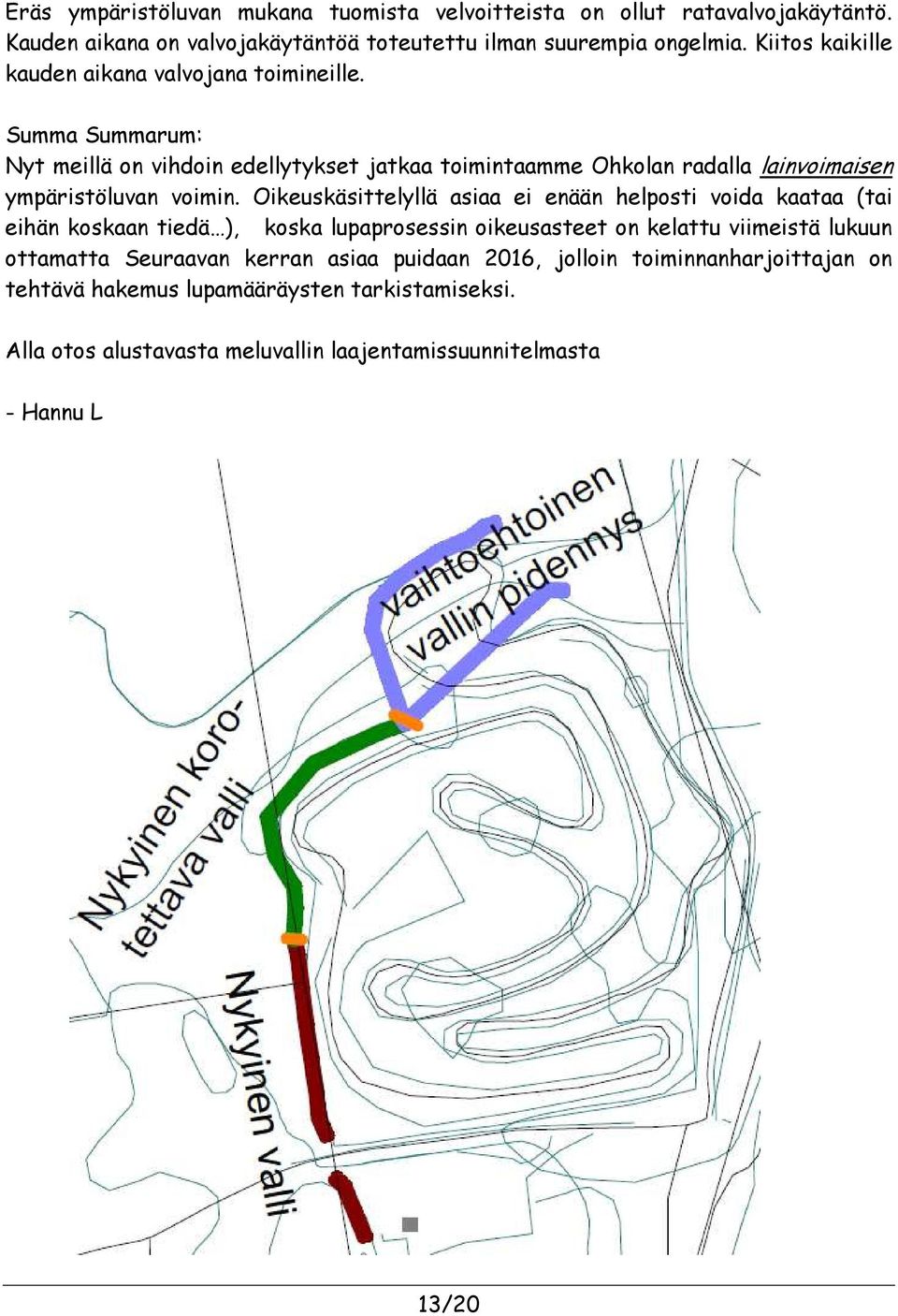 Summa Summarum: Nyt meillä on vihdoin edellytykset jatkaa toimintaamme Ohkolan radalla lainvoimaisen ympäristöluvan voimin.