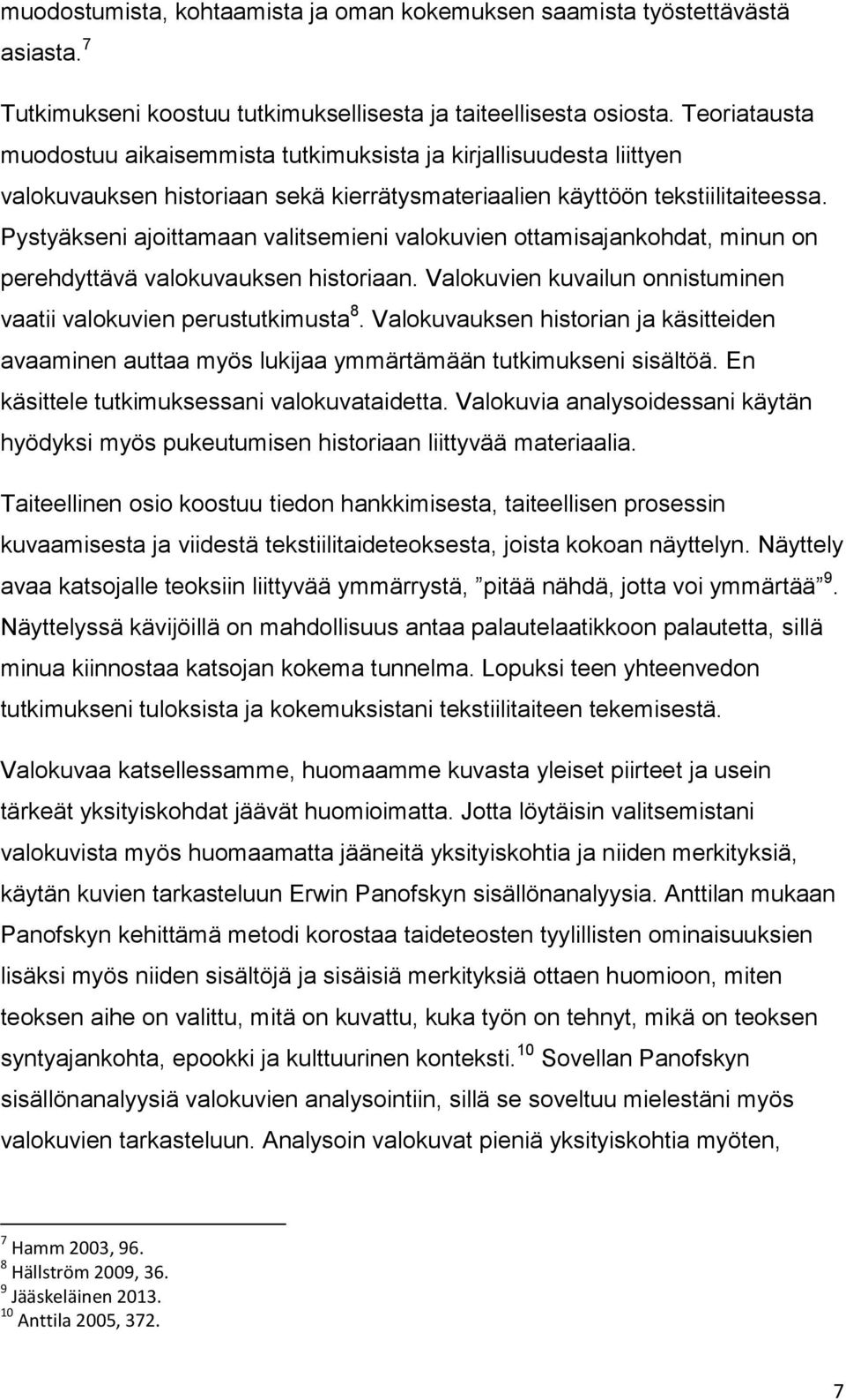 Pystyäkseni ajoittamaan valitsemieni valokuvien ottamisajankohdat, minun on perehdyttävä valokuvauksen historiaan. Valokuvien kuvailun onnistuminen vaatii valokuvien perustutkimusta 8.