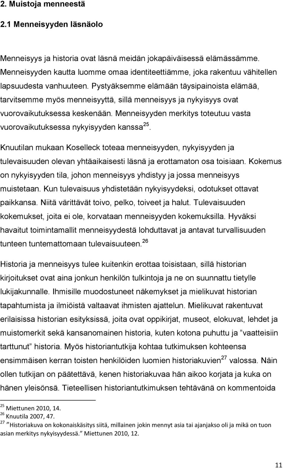 Pystyäksemme elämään täysipainoista elämää, tarvitsemme myös menneisyyttä, sillä menneisyys ja nykyisyys ovat vuorovaikutuksessa keskenään.