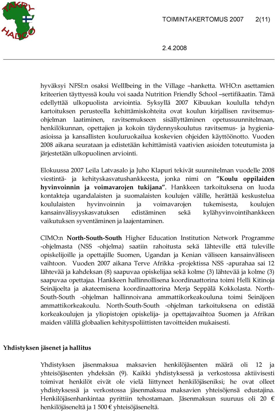 Syksyllä 2007 Kibuukan koululla tehdyn kartoituksen perusteella kehittämiskohteita ovat koulun kirjallisen ravitsemusohjelman laatiminen, ravitsemukseen sisällyttäminen opetussuunnitelmaan,