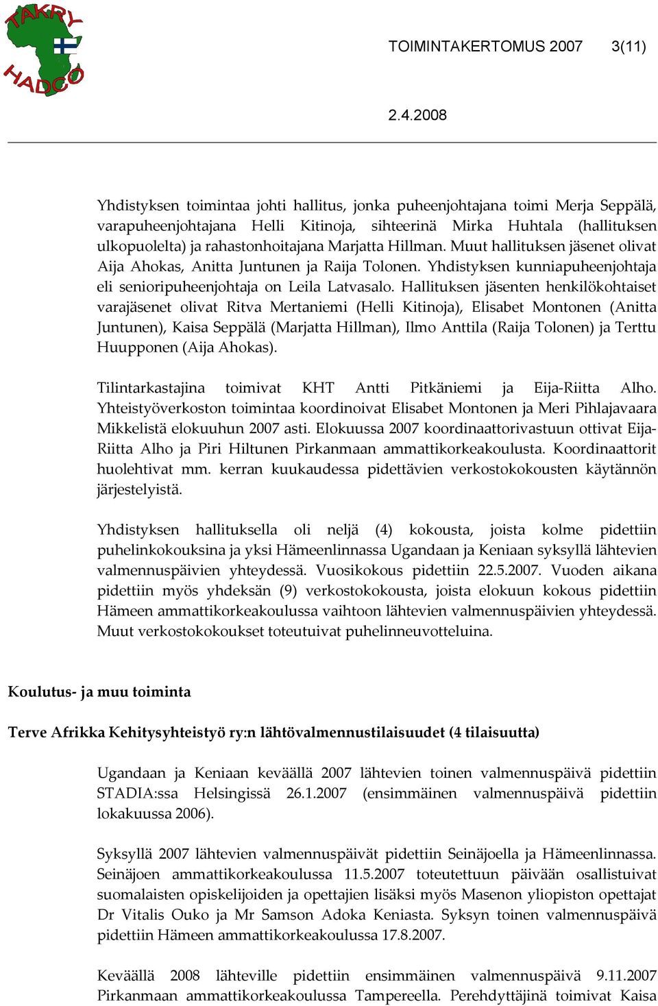 Hallituksen jäsenten henkilökohtaiset varajäsenet olivat Ritva Mertaniemi (Helli Kitinoja), Elisabet Montonen (Anitta Juntunen), Kaisa Seppälä (Marjatta Hillman), Ilmo Anttila (Raija Tolonen) ja