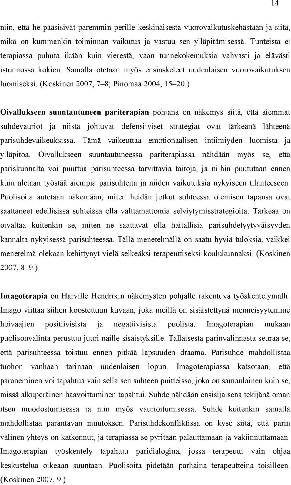 (Koskinen 2007, 7 8; Pinomaa 2004, 15 20.