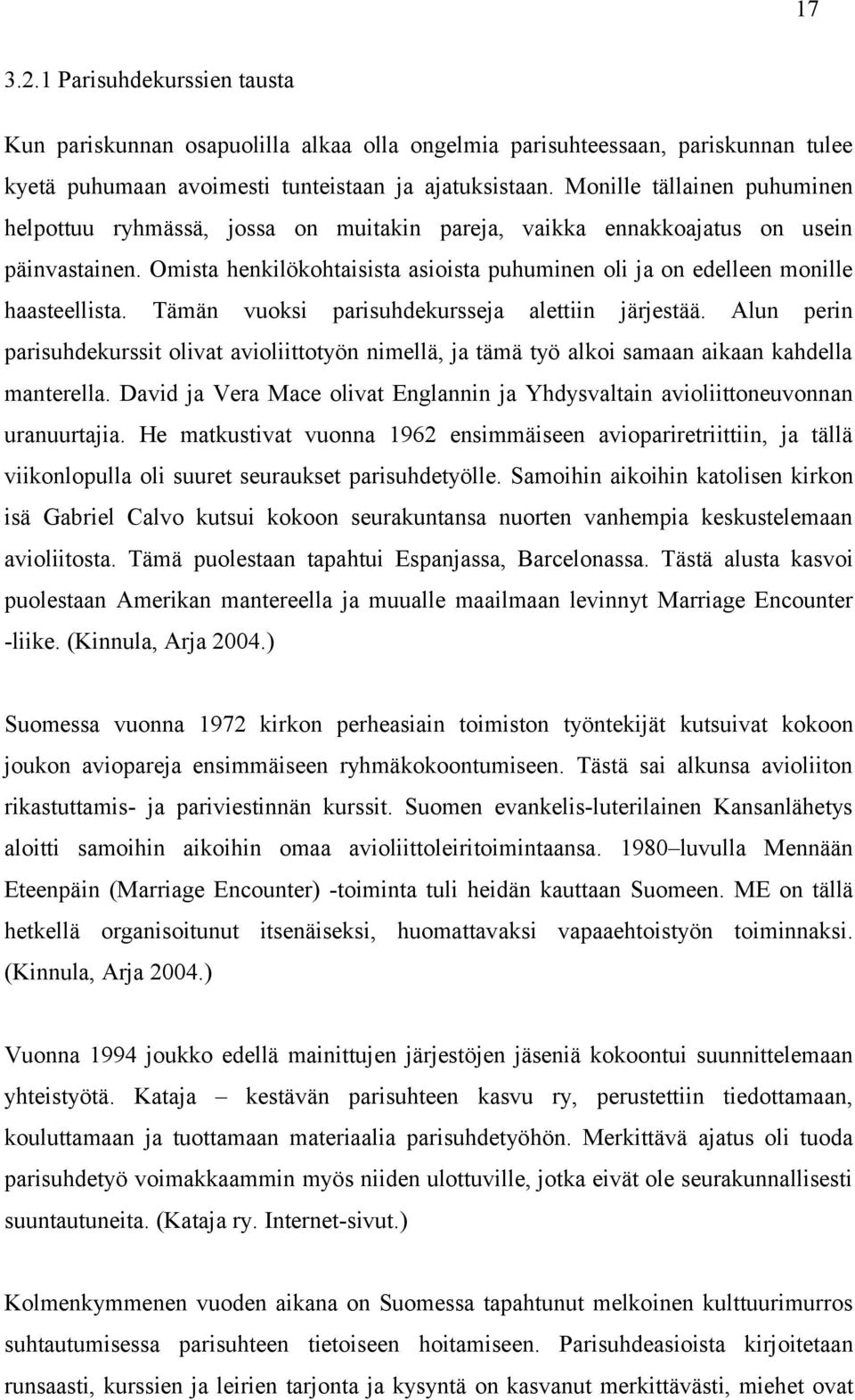 Omista henkilökohtaisista asioista puhuminen oli ja on edelleen monille haasteellista. Tämän vuoksi parisuhdekursseja alettiin järjestää.